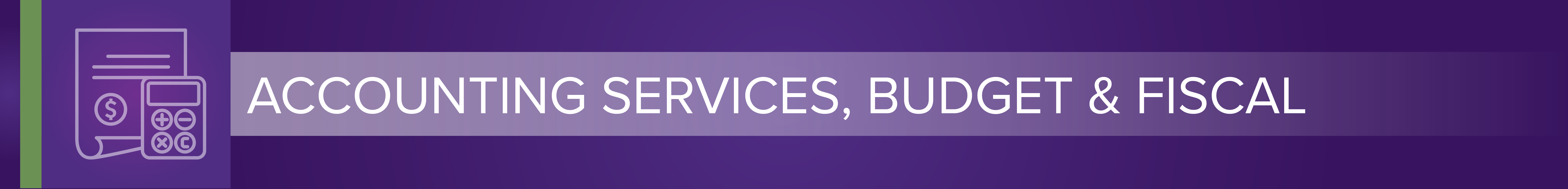 Accounting Services, Budget & Fiscal banner.